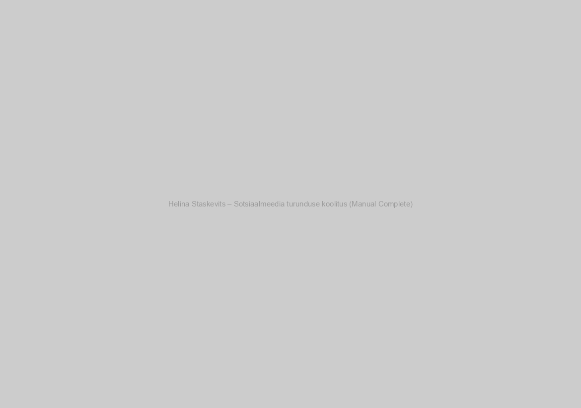 Helina Staskevits – Sotsiaalmeedia turunduse koolitus (Manual Complete)